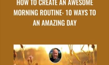 How To Create An Awesome Morning Routine: 10 Ways To Start An Amazing Day - Derek Franklin