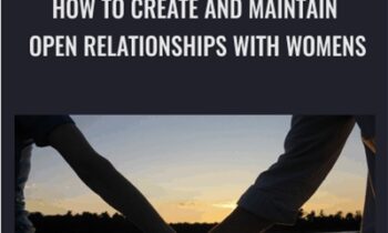 How To Create And Maintain Open Relationships With Womens - Blackdragon