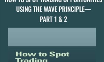 How To Spot Trading Opportunities Using the Wave Principle—Part 1 and 2 - Jeffrey Kennedy