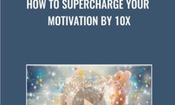 How To Supercharge Your Motivation - 10x