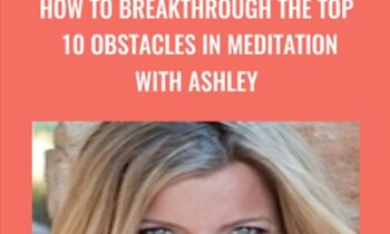 How to Breakthrough the Top 10 Obstacles in Meditation - Ashley