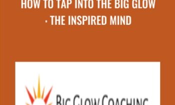 How to Tap into the Big Glow: The Inspired Mind - Anonymously