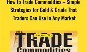 How to Trade Commodities-Simple Strategies for Gold & Crude That Traders Can Use in Any Market - Markus Heitkoetter & Mark Hodge