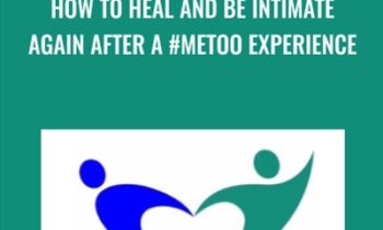 How To Heal And Be Intimate Again After A #metoo Experience - Anne-Marie Clulow