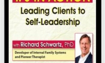 IFS in Action: Leading Clients to Self-Leadership - Richard C. Schwartz