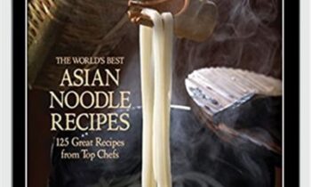The Worlds Best Asian Noodle Recipes: 125 Great Recipes from Top Chefs - Ian Kittichai