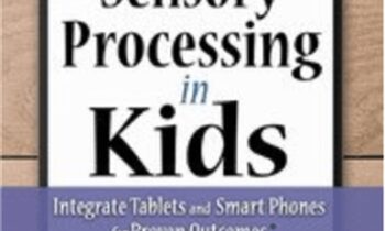 Improve Sensory Processing in Kids: Integrate Tablets and Smart Phones for Proven Outcomes - Lorelei Woerner-Eisner