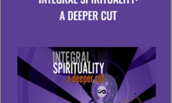 Integral Spirituality: A Deeper Cut - Ken Wilber