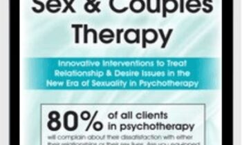 Integrative Sex and Couples Therapy: Innovative Clinical Interventions to Treat Relationship and Desire Issues in the New Era of Sexuality in Psychotherapy - Dr. Tammy Nelson