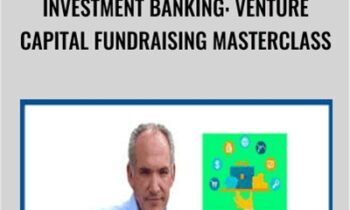 Investment Banking: Venture Capital FundRaising Masterclass - John Colley MBA