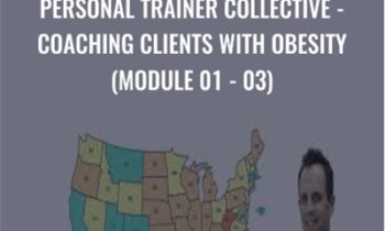Personal Trainer Collective-Coaching Clients with Obesity (Module 01-03) - James Krieger