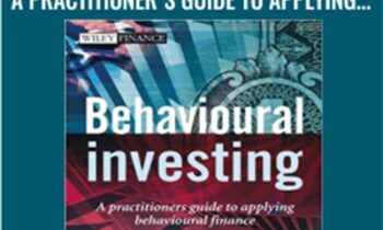 Behavioural Investing: A Practitioner's Guide to Applying Behavioural Finance - James Montier