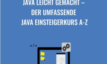 Java leicht gemacht - Der umfassende Java Einsteigerkurs A-Z
