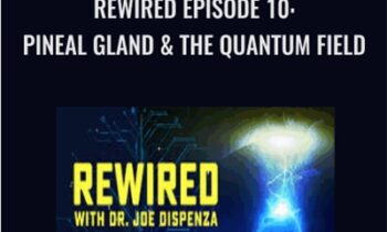 Rewired Episode 10: Pineal Gland and the Quantum Field - Joe Dispenza