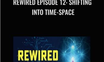 Rewired Episode 12: Shifting into Time-Space - Joe Dispenza