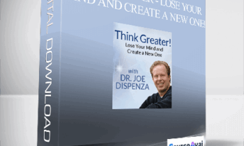 Joe Dispenza - Think Greater - Lose Your Mind and Create a New One!
