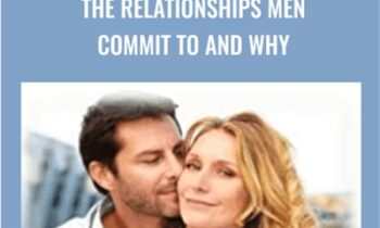 The Relationships Men Commit to and Why - Jonathon Asley