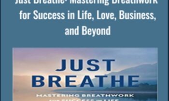 Just Breathe: Mastering Breathwork for Success in Life