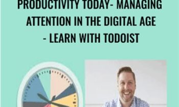 Productivity Today- Managing Attention in the Digital Age-Learn with Todoist - Kevin Siskar