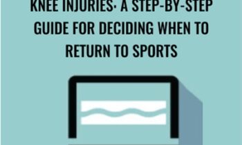 Knee Injuries: A Step-by-Step Guide for Deciding When to Return to Sports - George Davies