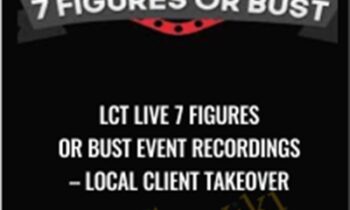 LCT Live 7 Figures Or Bust Event Recordings - Local Client Takeover