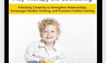 LEGO®-Based Play Therapy Techniques: Unlocking Creativity to Strengthen Relationships