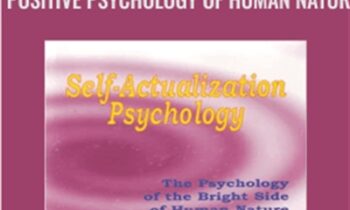 Self Actualization Psychology: The Positive Psychology of Human Natur - L. Michael Hall