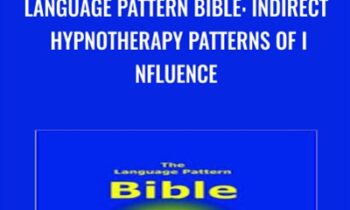 Language Pattern Bible: Indirect Hypnotherapy Patterns of Influence - Kerin Webb