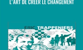 Lart de créer le changement - Éric Trappeniers