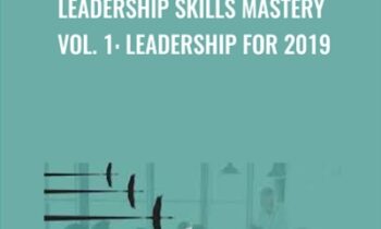 Leadership Skills Mastery Vol. 1: Leadership for 2019 - Ken Wells