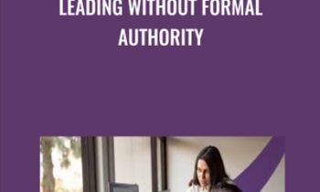 Leading without Formal Authority - Lisa Earle McLeod & Elizabeth Lotardo