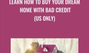 Learn How To Buy Your Dream Home With Bad Credit (US Only) - Syed Raza and Others