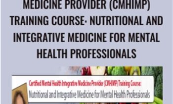 Certified Mental Health Integrative Medicine Provider (CMHIMP) Training Course: Nutritional and Integrative Medicine for Mental Health Professionals - Leslie Korn