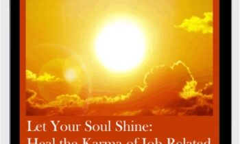 Let Your Soul Shine: Heal the Karma of Job-Related and Souls Purpose Challenges
