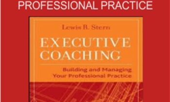 Executive Coaching: Building and Managing Your Professional Practice - Lewis Stern
