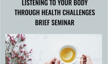 Listening to Your Body Through Health Challenges Brief Seminar - Ann Weiser Cornell