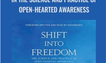 Shift into Freedom: A Training in the Science and Practice of Open-Hearted Awareness - Loch Kelly