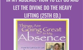 Things Are Going Great in My Absence: How to Let Go and Let the Divine Do the Heavy Lifting (25th ed.) - Lola Jones
