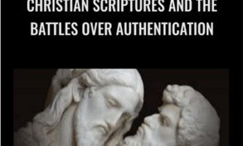 Christian Scriptures and the Battles over Authentication - Lost Christianities