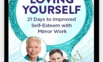 Loving Yourself: 21 Days to Improved Self-Esteem With Mirror Work - Louise Hay