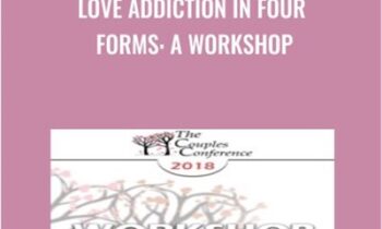 Love Addiction in Four Forms: A Workshop - Helen Fisher