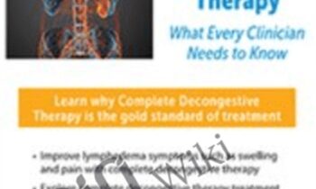 Lymphedema and Complete Decongestive Therapy: What Every Clinician Needs to Know - Barbara Ingram-Rice