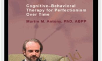 Cognitive-Behavioral Therapy for Perfectionism Over Time - M. M. Antony