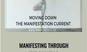 Manifesting Through The Chakras - Anodea Judith