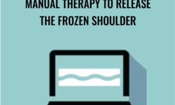 Manual Therapy to Release the Frozen Shoulder - Theresa A. Schmidt