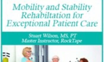 Mapping Movement: Mobility and Stability Rehabilitation for Exceptional Patient Care - Stuart Wilson