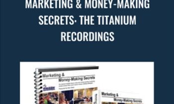 Marketing and Money-Making Secrets: The Titanium Recordings - Dan Kennedy