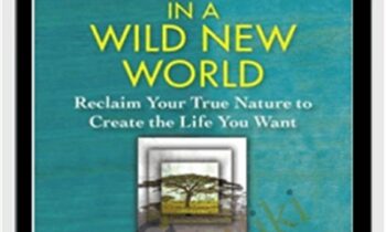 Finding Your Way in a Wild New World - Martha Beck