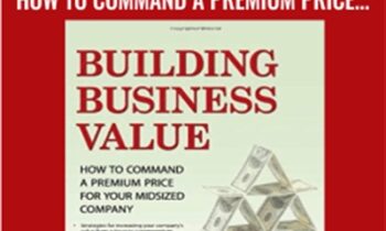 Building Business Value-How to Command a Premium Price for Your Midsized Company - Martin O'Neill