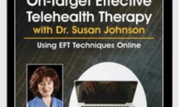 Master On-Target Effective Telehealth Therapy with Dr. Susan Johnson: Using EFT Techniques Online - Susan Johnson